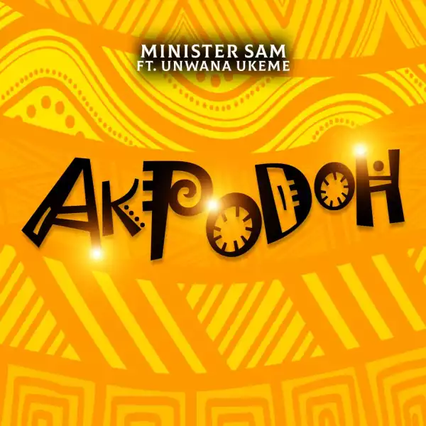 Minister Sam – Akpodoh (If Not) ft Unwana Ukeme