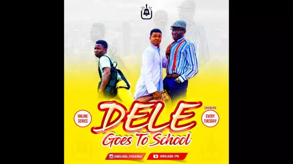 Woli Agba - DELE GOES TO SCHOOL [Episode 7] (Comedy Video)