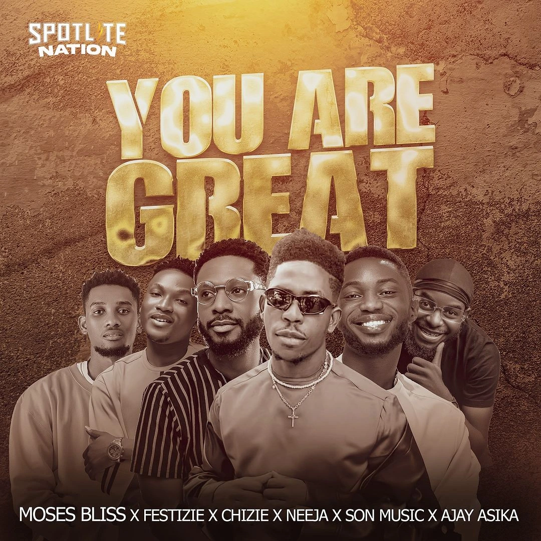 Moses Bliss – You Are Great ft. Festizie, Chizie, Neeja, S.O.N Music, Ajay Asika