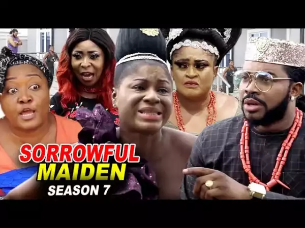 Sorrowful Maiden Season 7 (2020 Nollywood Movie)