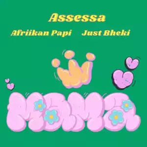 Assessa, Just Bheki & Afriikan Papi – Mama