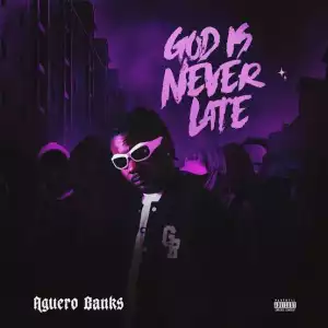 Aguero Banks – God Is Never Late (EP)