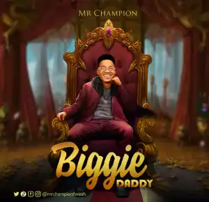 Mr Champion – Biggie Daddy