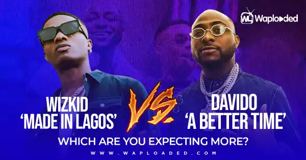 Wizkid "Made In Lagos" Album VS Davido "A Better Time" Album, Which Are You Expecting The More?