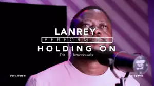 Lanrey – Holding On (Video)