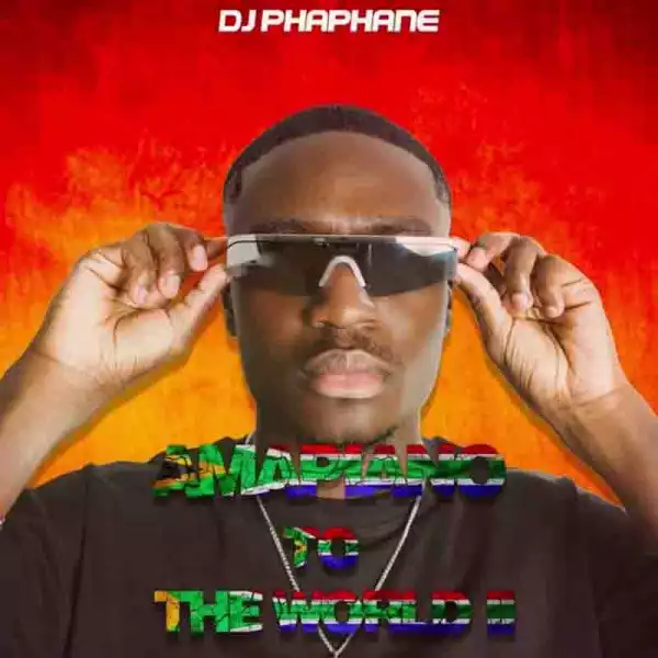 DJ Phaphane - Amapiano To The World 2 Mix