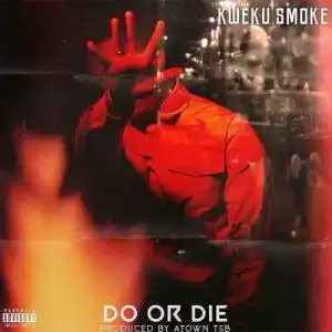 Kweku Smoke – Do or Die
