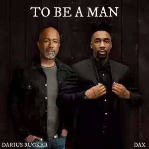 Dax Ft. Darius Rucker – To Be A Man