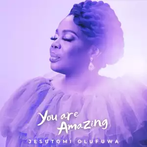 Jesutomi Olufuwa - You Are Amazing