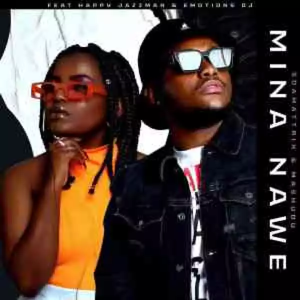 Soa Mattrix & Mashudu – Mina Nawe ft Happy Jazzman & Emotions DJ