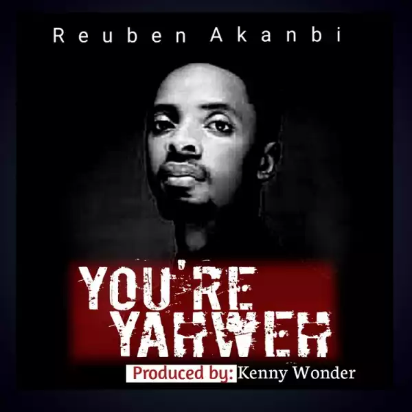 You’re Yahweh – Akanbi Reuben