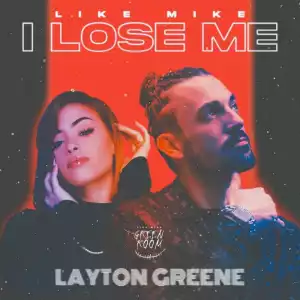 Like Mike & Layton Greene Ft. Layton Greene – I Lose Me
