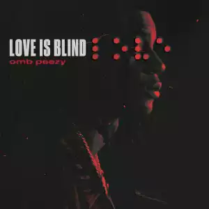 OMB Peezy – Love Is Blind