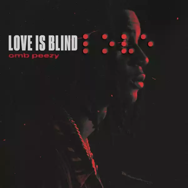 OMB Peezy – Love Is Blind