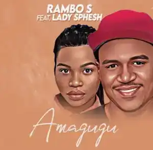 Rambo S – Amagugu ft. Lady Sphesh