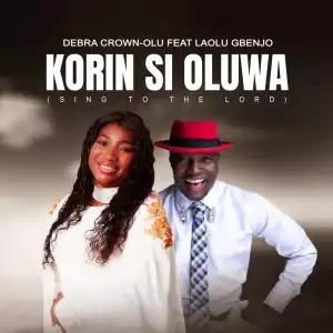 Debra Crown-Olu – Korin Si Oluwa ft. Laolu Gbenjo