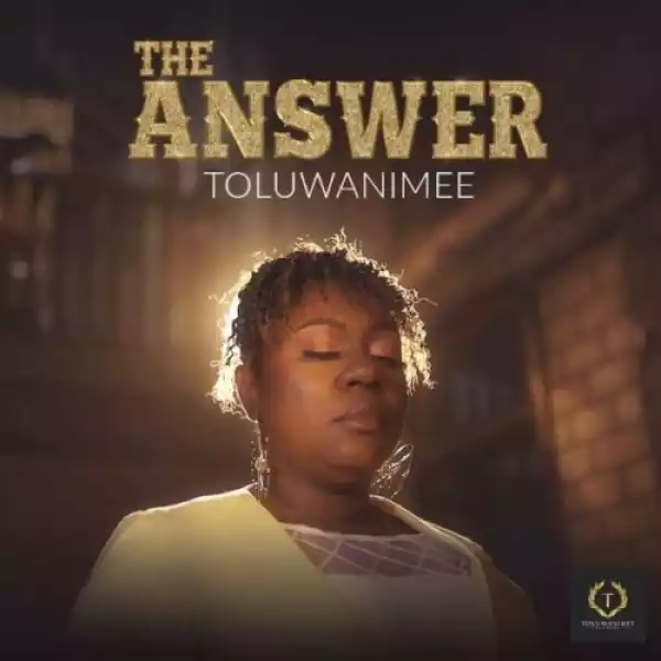 Toluwanimee – The Answer