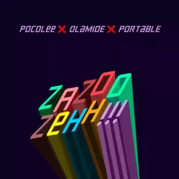 Portable – Zazoo Zehh!!! ft. Olamide & Poco Lee