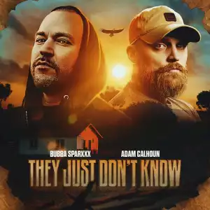 Bubba Sparxxx Ft. Adam Calhoun – They Just Don’t Know