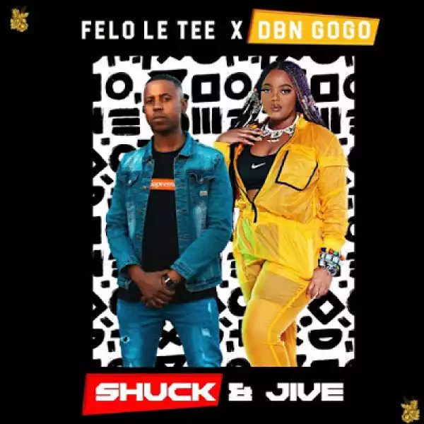 Felo Le Tee & DBN Gogo – Shuck And Jive EP