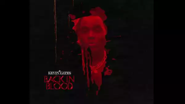 Kevin Gates – Back In Blood (Freestyle)