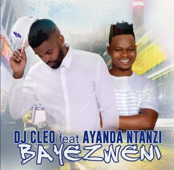 DJ Cleo – Bayezweni Ft. Ayanda Ntanzi