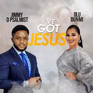 Jimmy D Psalmist ft. Olu Bunmi – I’ve Got Jesus