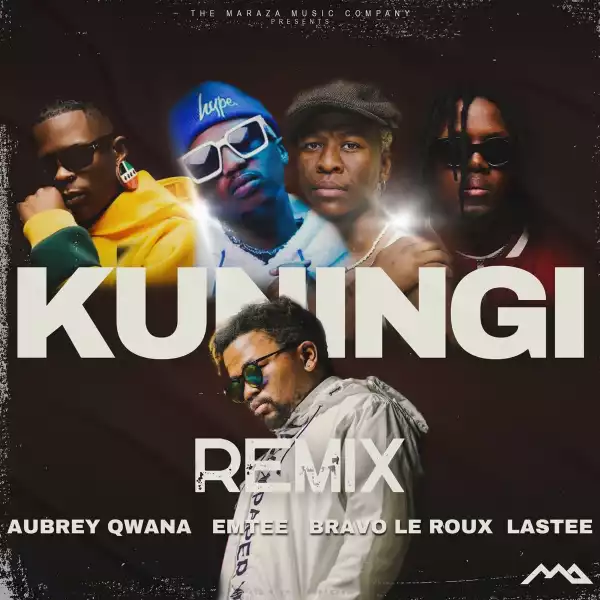 Maraza Ft. Aubrey Qwana, Emtee, Bravo Le Roux & Lastee – Kuningi (Remix)