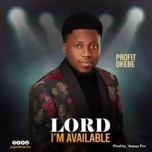 Profit Okebe – Lord I’m Available