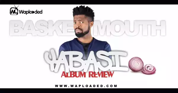 ALBUM REVIEW: BasketMouth - Yabasi