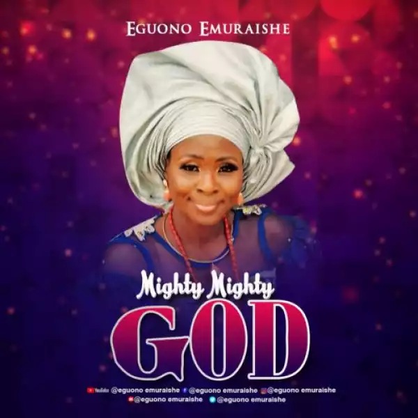 Eguono Emuraishe – Mighty Mighty God
