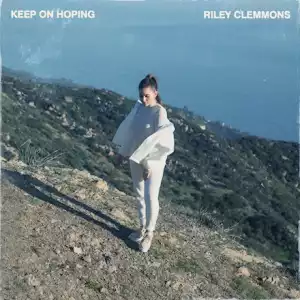 Riley Clemmons – Keep On Hoping (New Version)