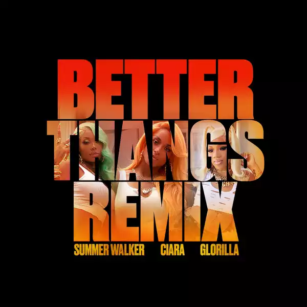 Ciara Ft. Summer Walker & GloRilla – Better Thangs (Remix)