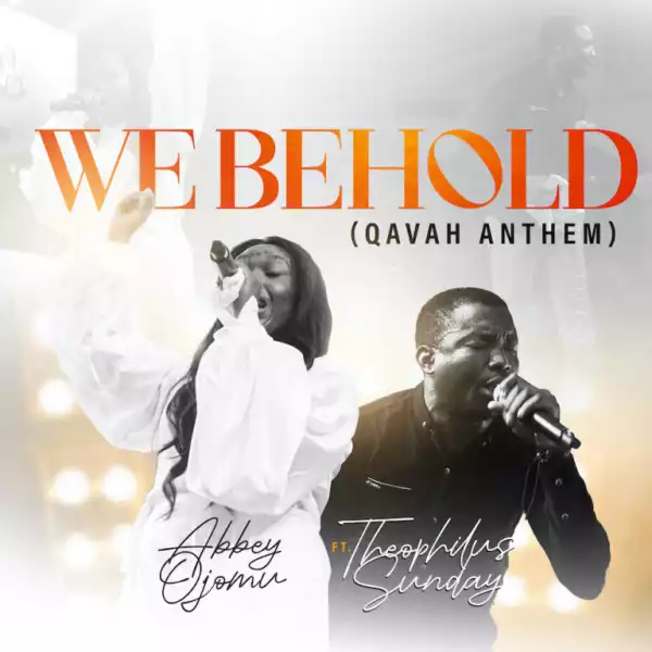 Abbey Ojomu ft Theophilus Sunday – We Behold