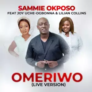 Sammie Okposo – Omeriwo ft. Joy Uche Ogbonna & Lilian Collins