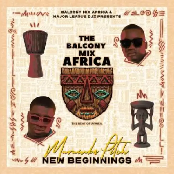Balcony Mix Africa, Major League DJz & Murumba Pitch – New Beginnings ft Mathandos & Omit ST (EP)