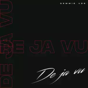 Demmie Vee – Dejavu