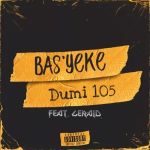 Dumi 105 – Bas’yeke ft. Gerald