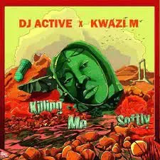 Kwazi M & DJ Active – Killing Me Softly