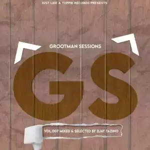 Djay Tazino – Grootman Sessions Vol.007 Mix