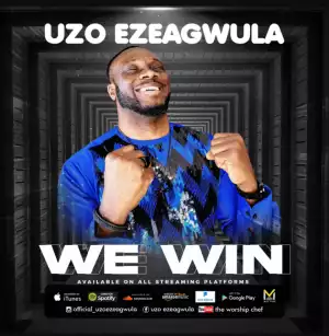 Uzo Ezeagwula – We Win