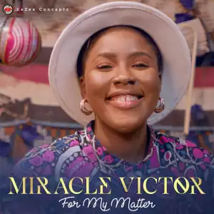 Miracle Victor – For My Matter