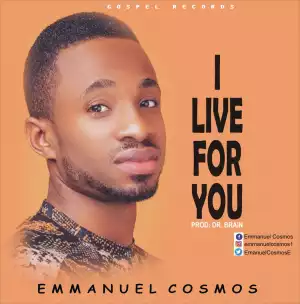 Emmanuel Cosmos – I Live For You
