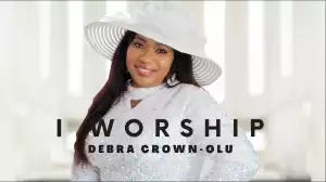 Debra Crown-Olu – I Worship