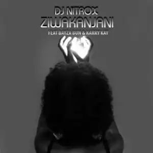 DJ Nitrox – Ziwakanjani ft KarryKay & Bayza Bun