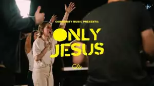 Community Music – Only Jesus Lyrics