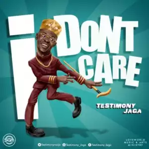 Testimony Jaga – I Don’t Care