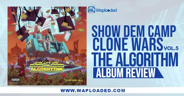 ALBUM REVIEW: Show Dem Camp - "Clone Wars Vo. 5 - The Algorhythm"
