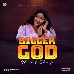 Mercy Sharpe – Bigger God (Video)