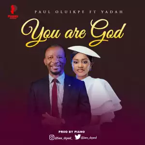 Paul Oluikpe – You Are God Ft. Yadah